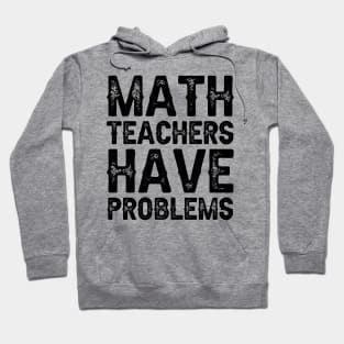 Math Teachers Have Problems Hoodie
